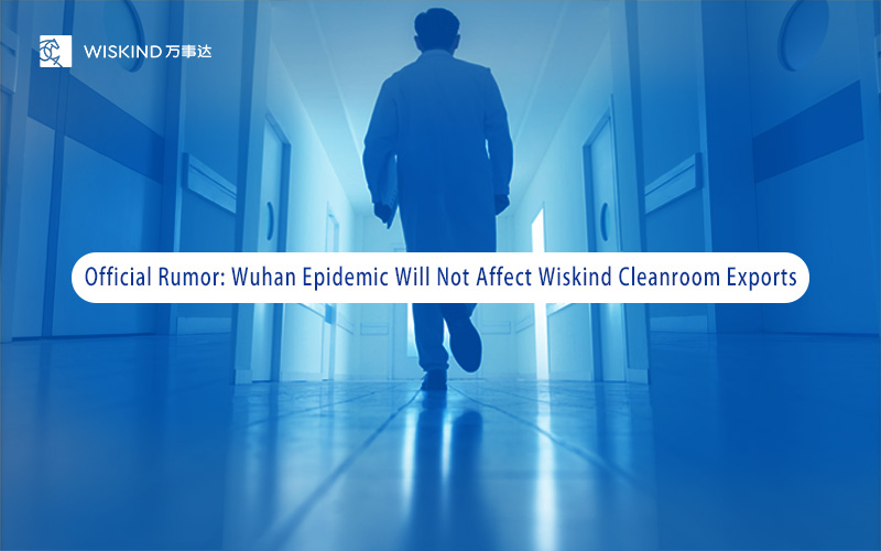 Rumeur officielle: l’épidémie de Wuhan n’affectera pas les exportations Wiskind Cleanroom
